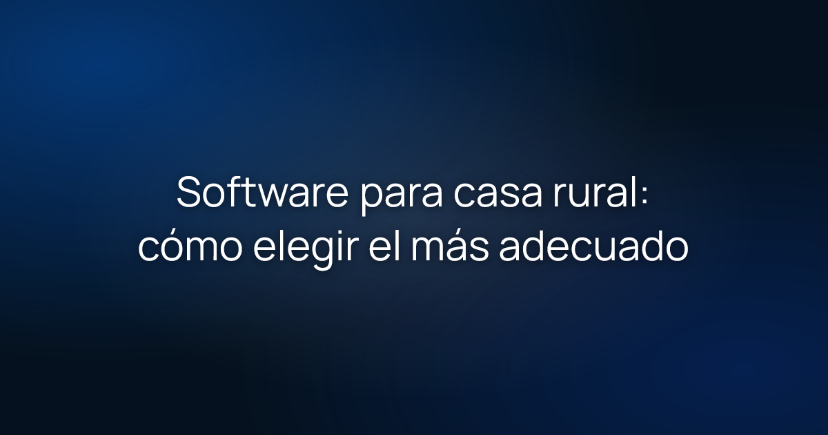 Software para casa rural: cómo elegir el más adecuado